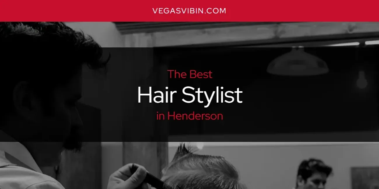 The Absolute Best Hair Stylist in Henderson  [Updated 2025]