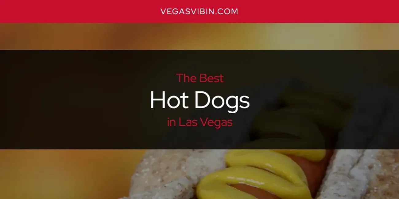 Las Vegas' Best Hot Dogs [Updated 2025]