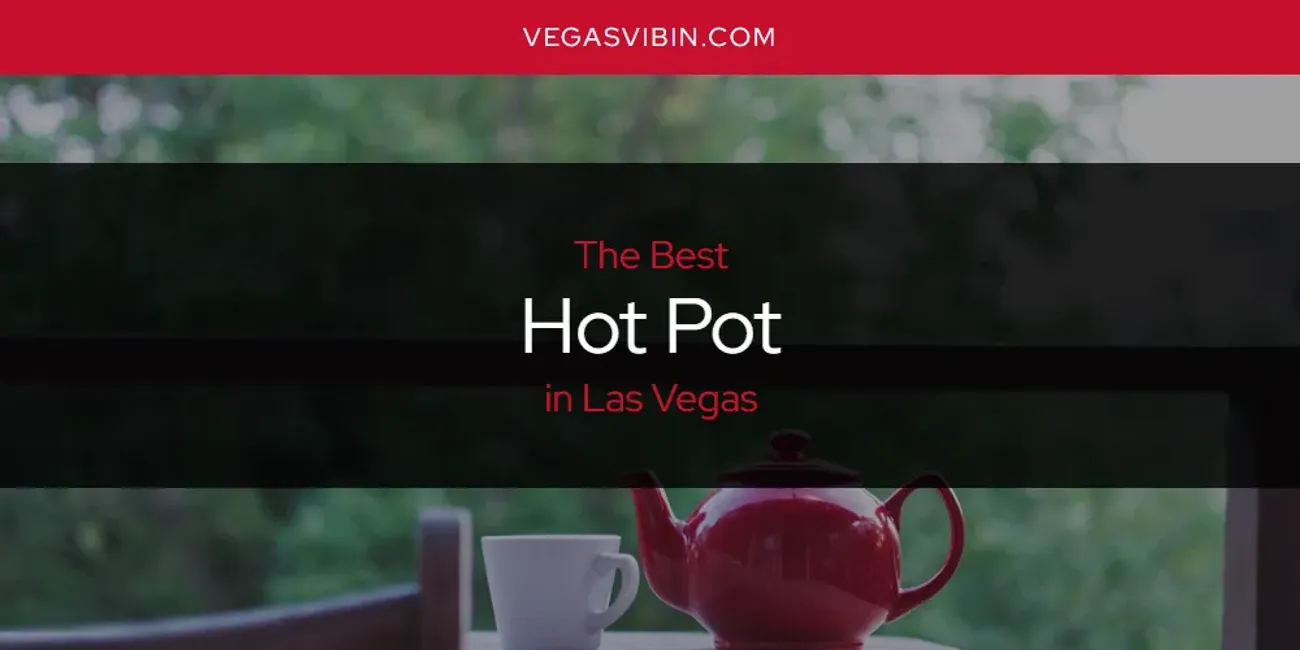 Las Vegas' Best Hot Pot [Updated 2025]