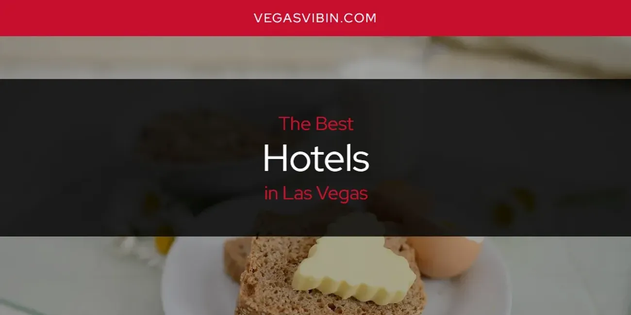 Las Vegas' Best Hotels [Updated 2025]