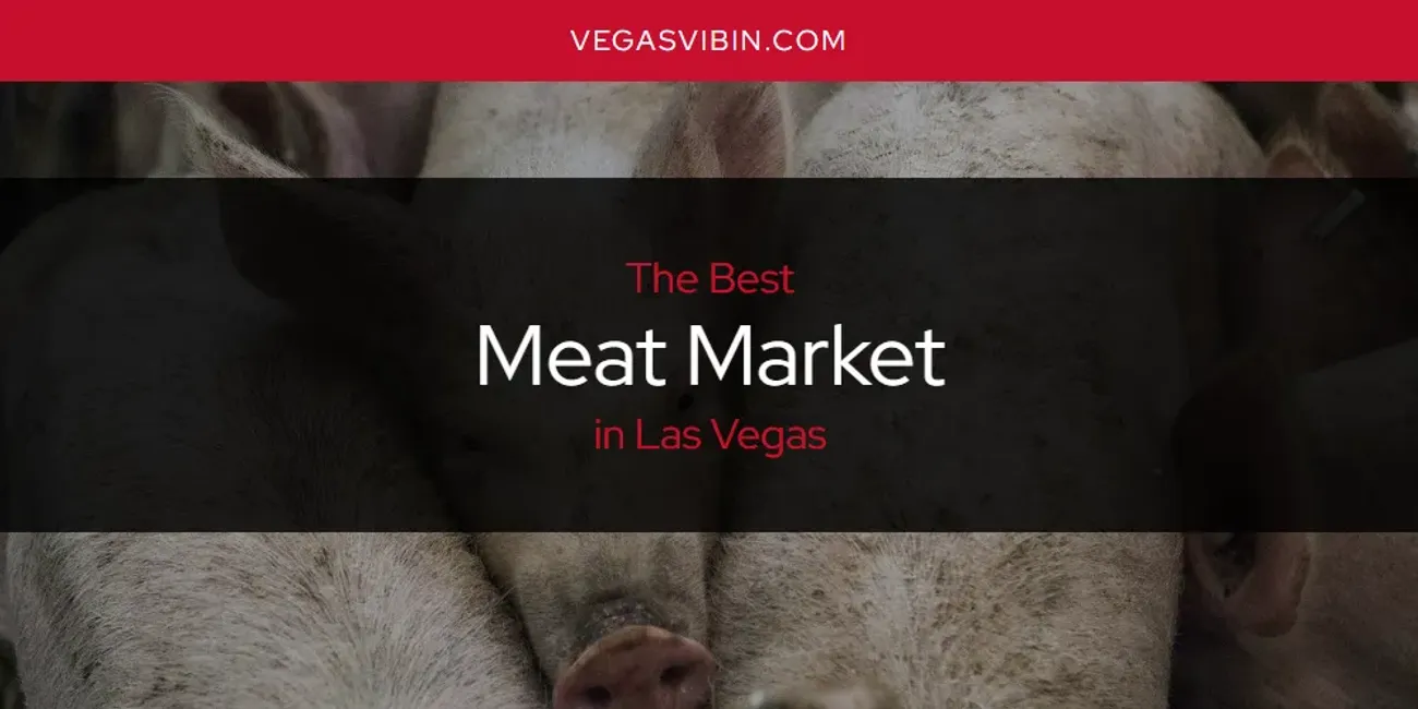 Las Vegas' Best Meat Market [Updated 2025]