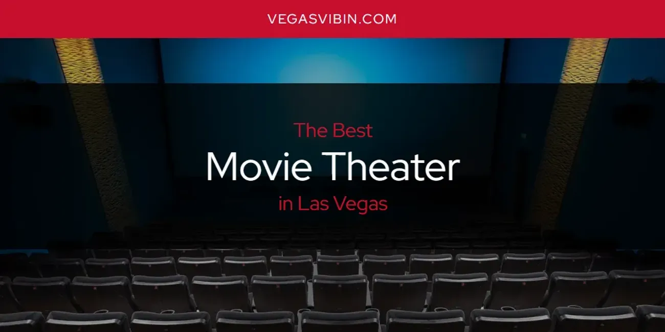 Las Vegas' Best Movie Theater [Updated 2024] - VegasVibin'