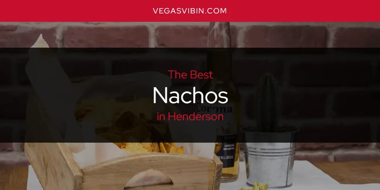 The Absolute Best Nachos in Henderson  [Updated 2025]
