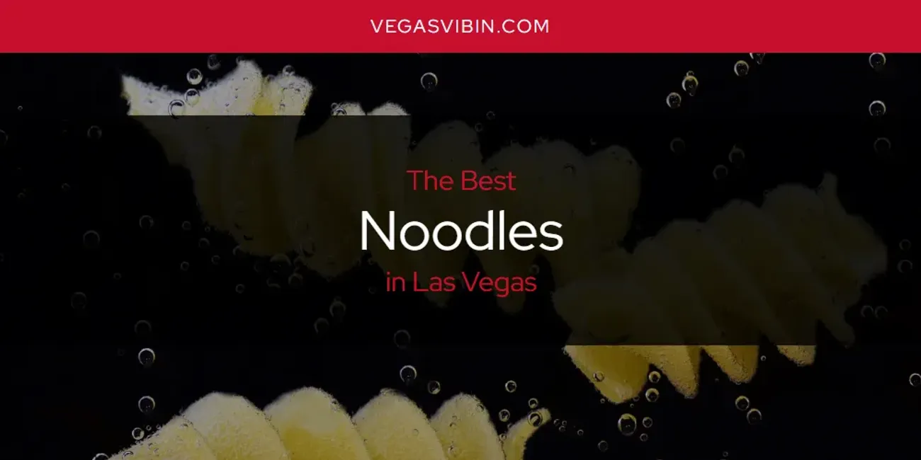 Las Vegas' Best Noodles [Updated 2025]