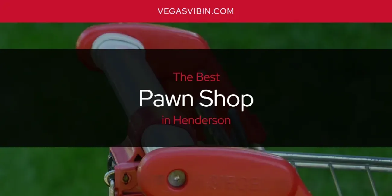 The Absolute Best Pawn Shop in Henderson  [Updated 2025]
