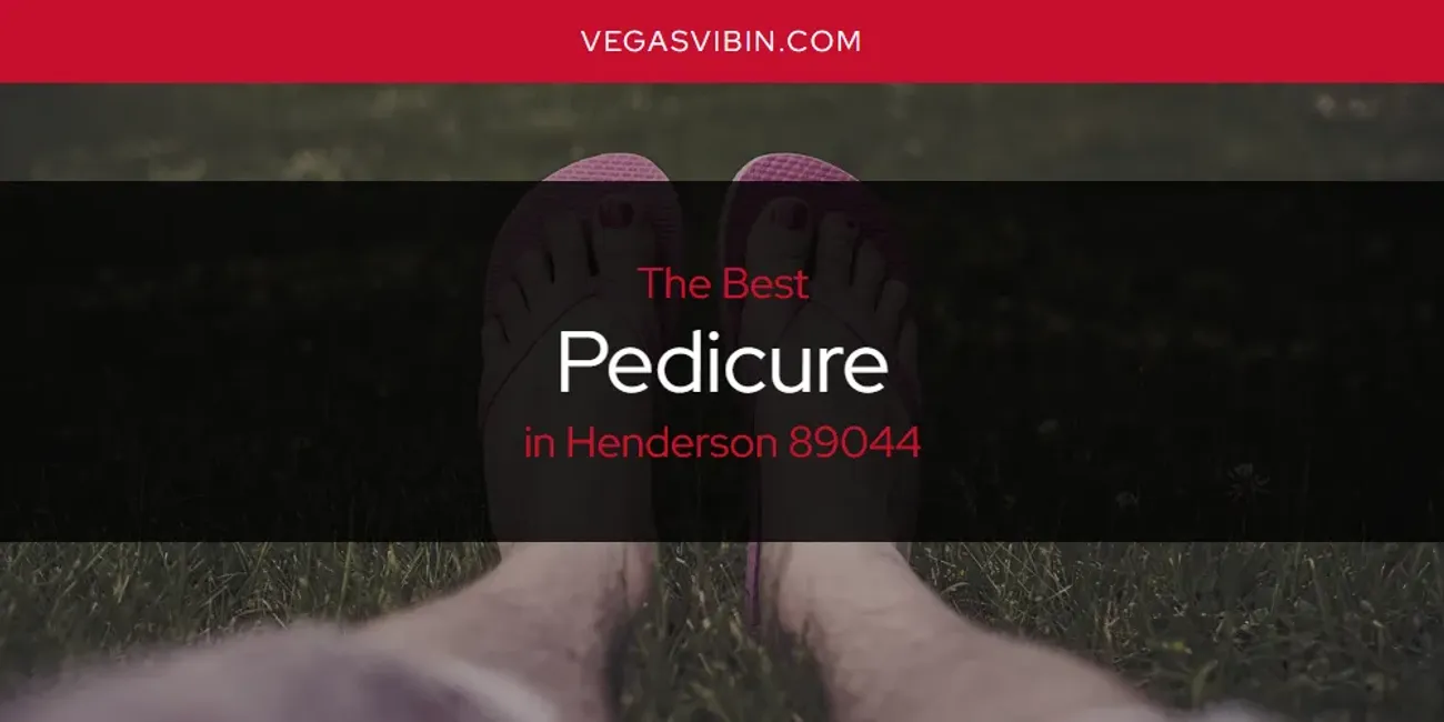 The Absolute Best Pedicure in Henderson 89044  [Updated 2025]