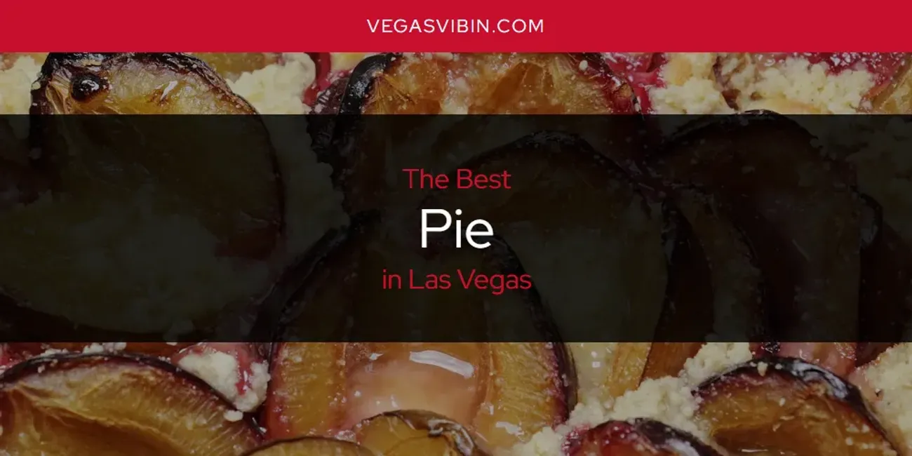 Las Vegas' Best Pie [Updated 2025]
