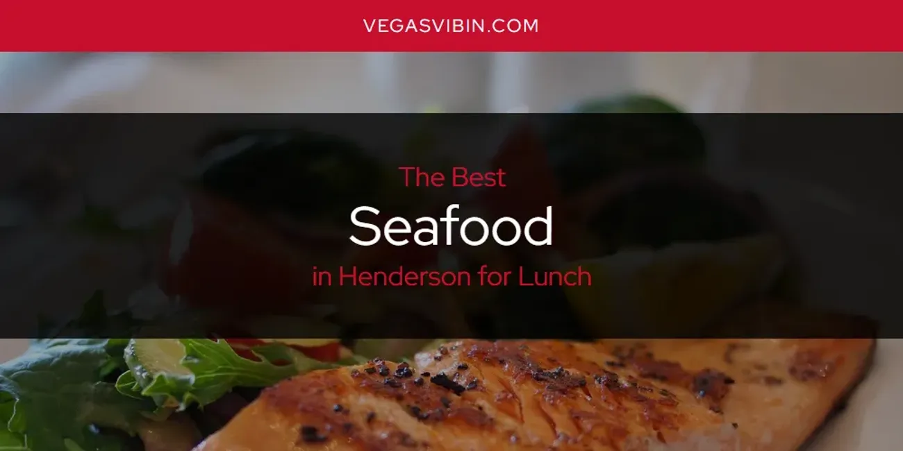 The Absolute Best Seafood in Henderson for Lunch  [Updated 2025]