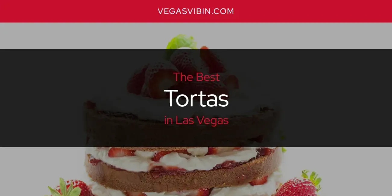 Las Vegas' Best Tortas [Updated 2025]