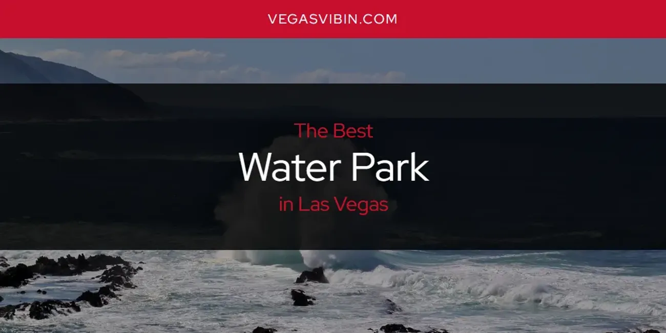 Las Vegas' Best Water Park [Updated 2025]